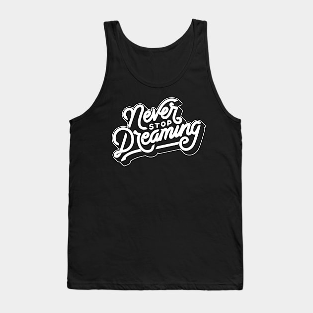 Never stop dreaming Tank Top by WordFandom